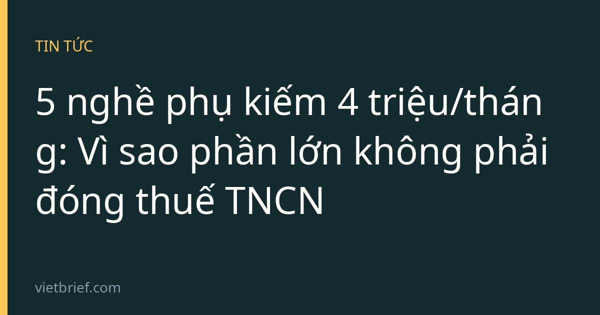 5 nghề phụ kiếm 4 triệu/tháng: Vì sao phần lớn không phải đóng thuế TNCN