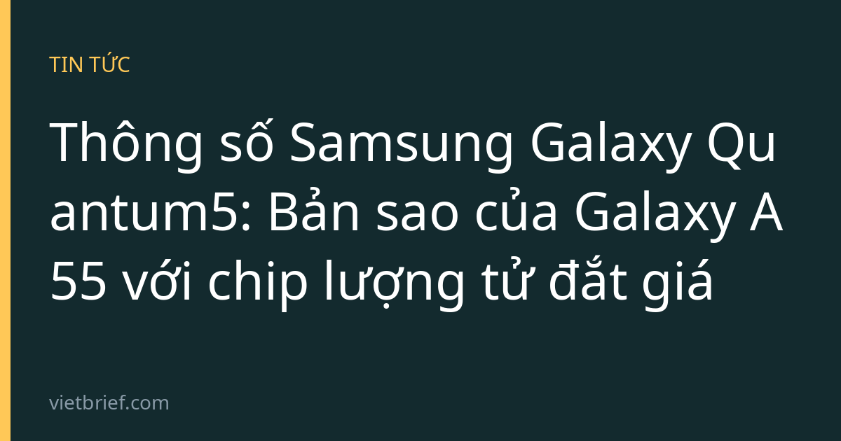 Thông số Samsung Galaxy Quantum5: Bản sao của Galaxy A55 với chip lượng tử đắt giá