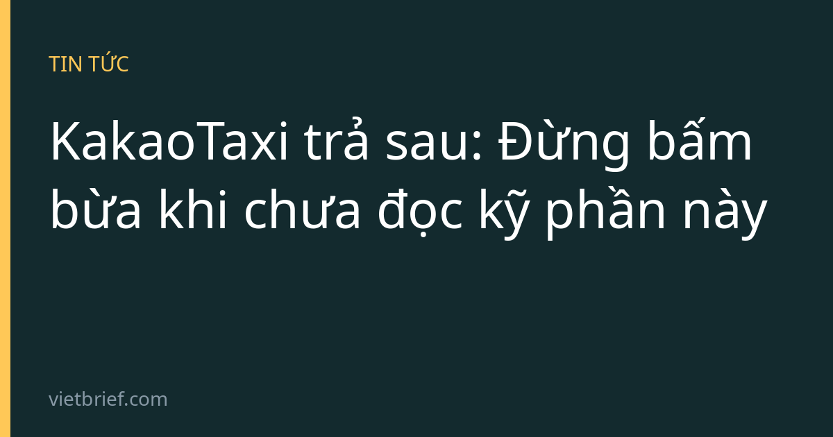 KakaoTaxi trả sau: Đừng bấm bừa khi chưa đọc kỹ phần này