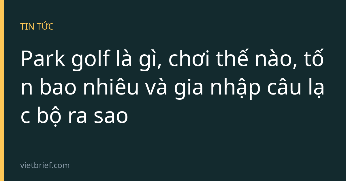 Park golf là gì, chơi thế nào, tốn bao nhiêu và gia nhập câu lạc bộ ra sao