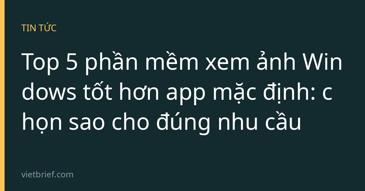 Top 5 phần mềm xem ảnh Windows tốt hơn app mặc định: chọn sao cho đúng nhu cầu
