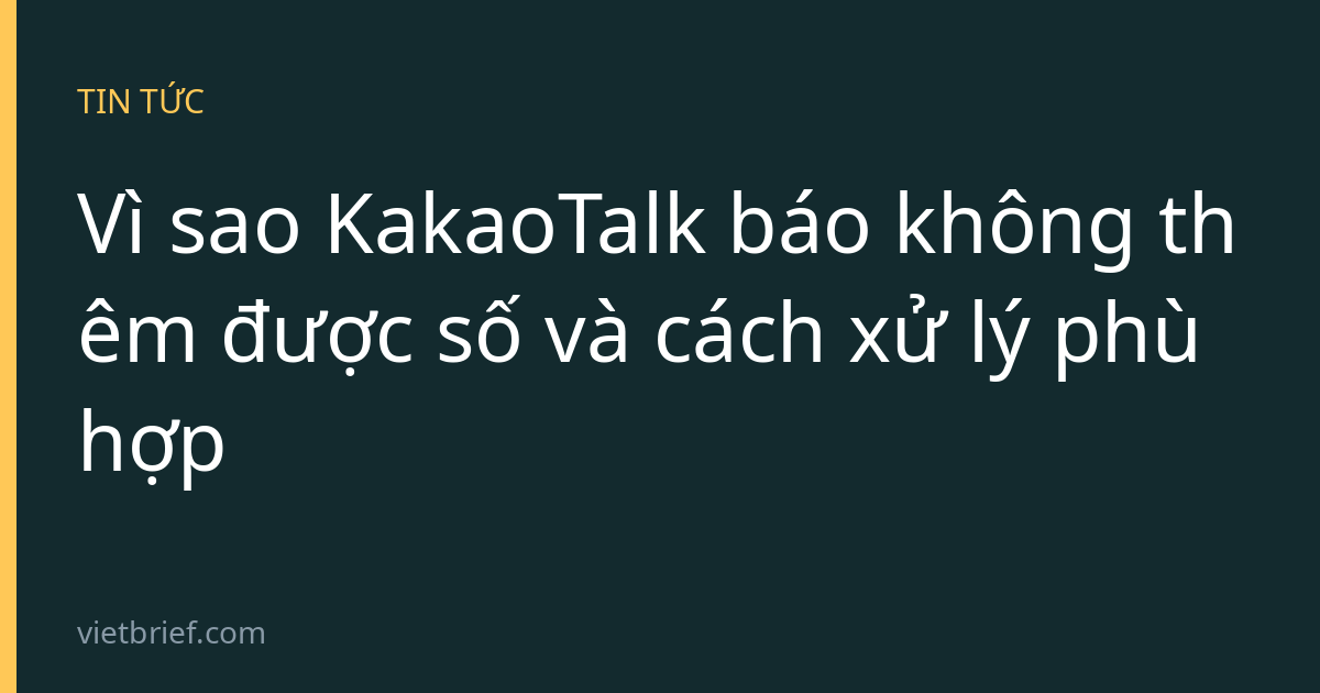 Vì sao KakaoTalk báo không thêm được số và cách xử lý phù hợp