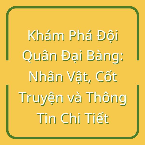 Khám Phá Đội Quân Đại Bàng: Nhân Vật, Cốt Truyện và Thông Tin Chi Tiết