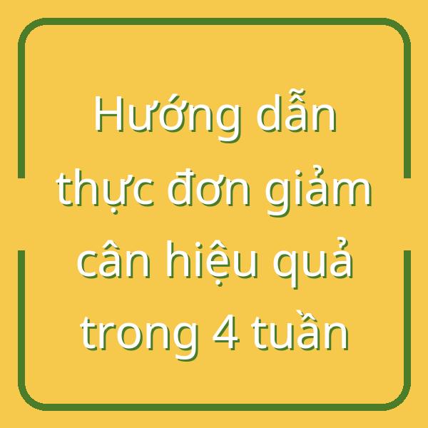Hướng dẫn thực đơn giảm cân hiệu quả trong 4 tuần