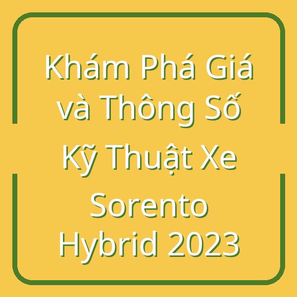Khám Phá Giá và Thông Số Kỹ Thuật Xe Sorento Hybrid 2023