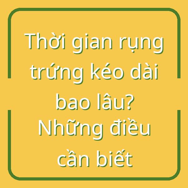 Thời gian rụng trứng kéo dài bao lâu? Những điều cần biết