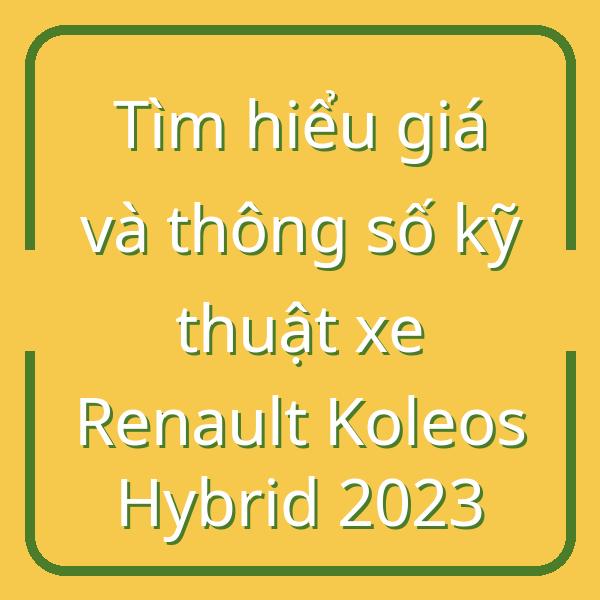 Tìm hiểu giá và thông số kỹ thuật xe Renault Koleos Hybrid 2023