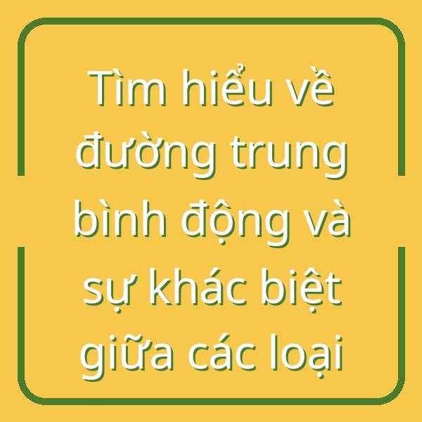 Tìm hiểu về đường trung bình động và sự khác biệt giữa các loại