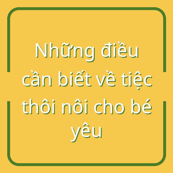 Những điều cần biết về tiệc thôi nôi cho bé yêu