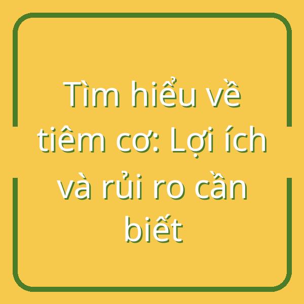 Tìm hiểu về tiêm cơ: Lợi ích và rủi ro cần biết