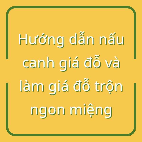 Hướng dẫn nấu canh giá đỗ và làm giá đỗ trộn ngon miệng