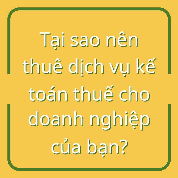 Tại sao nên thuê dịch vụ kế toán thuế cho doanh nghiệp của bạn?
