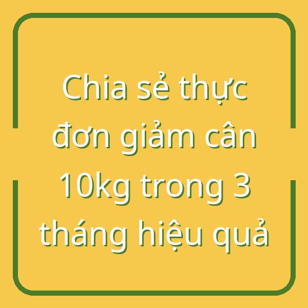 Chia sẻ thực đơn giảm cân 10kg trong 3 tháng hiệu quả