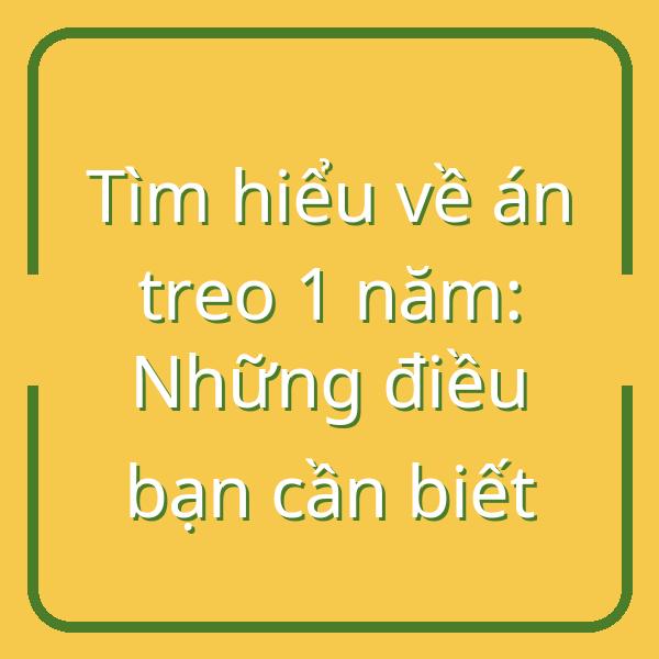 Tìm hiểu về án treo 1 năm: Những điều bạn cần biết