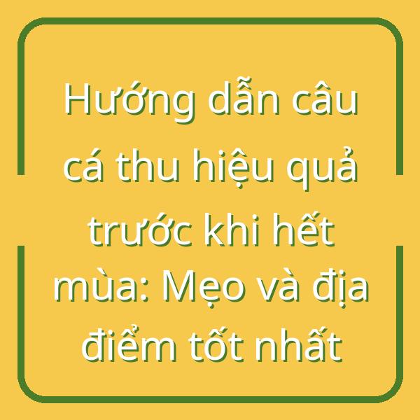 Hướng dẫn câu cá thu hiệu quả trước khi hết mùa: Mẹo và địa điểm tốt nhất