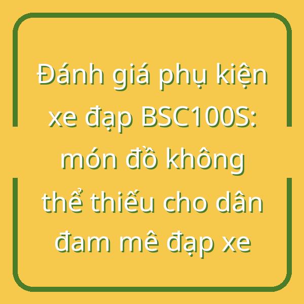 Đánh giá phụ kiện xe đạp BSC100S: món đồ không thể thiếu cho dân đam mê đạp xe