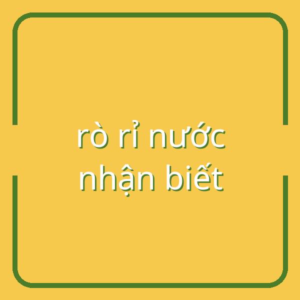 Nhận biết dấu hiệu rò rỉ nước và cách kiểm tra đơn giản tại nhà