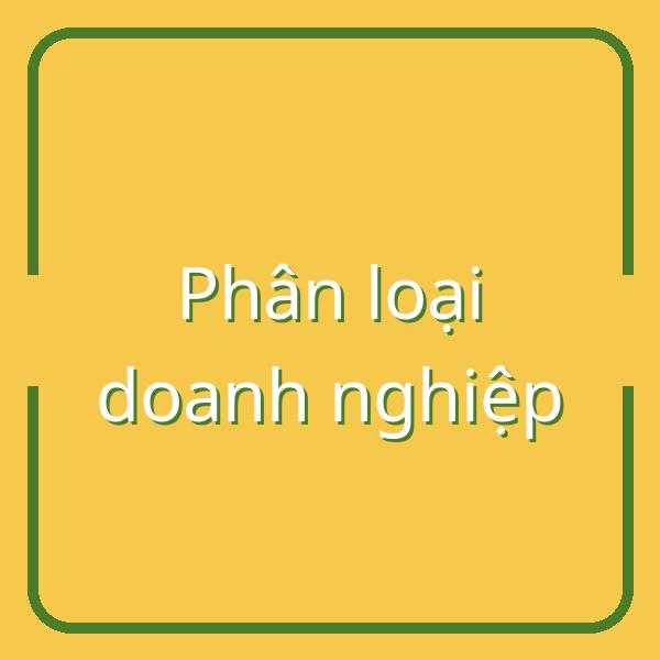 Hướng dẫn cách phân loại doanh nghiệp nhỏ, vừa và lớn cùng thủ tục xác nhận tại Việt Nam