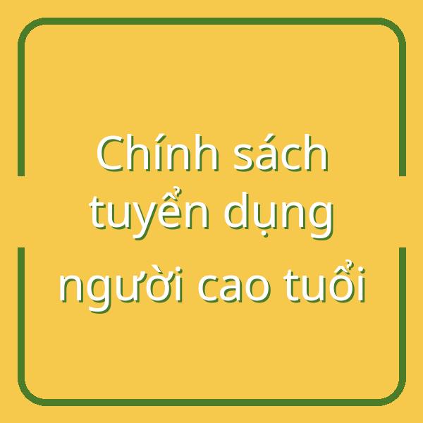 Cập nhật chính sách hỗ trợ tuyển dụng người cao tuổi năm 2026 và hướng dẫn đăng ký
