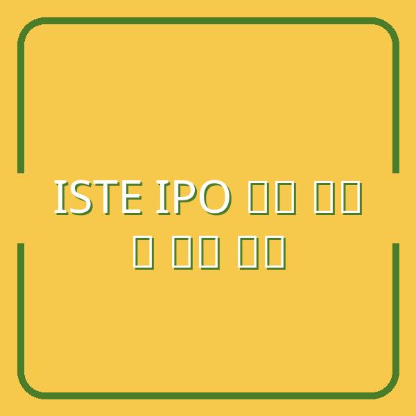 ISTE IPO: Kết quả dự báo nhu cầu và chiến lược đầu tư thông minh