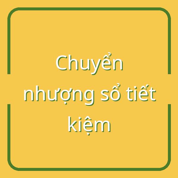 Hướng dẫn chi tiết cách chuyển nhượng và đổi tên sổ tiết kiệm nhà ở tại Việt Nam