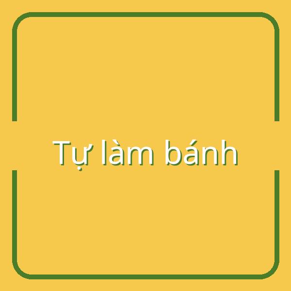 Bí quyết tự làm bánh tại nhà cực dễ, ai cũng làm được!