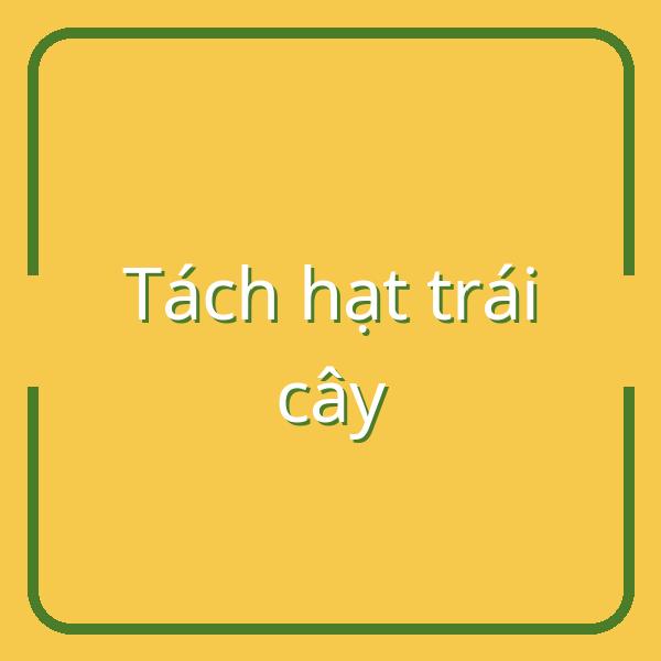 Tổng hợp cách lột vỏ và tách hạt trái cây đơn giản, nhanh chóng tại nhà