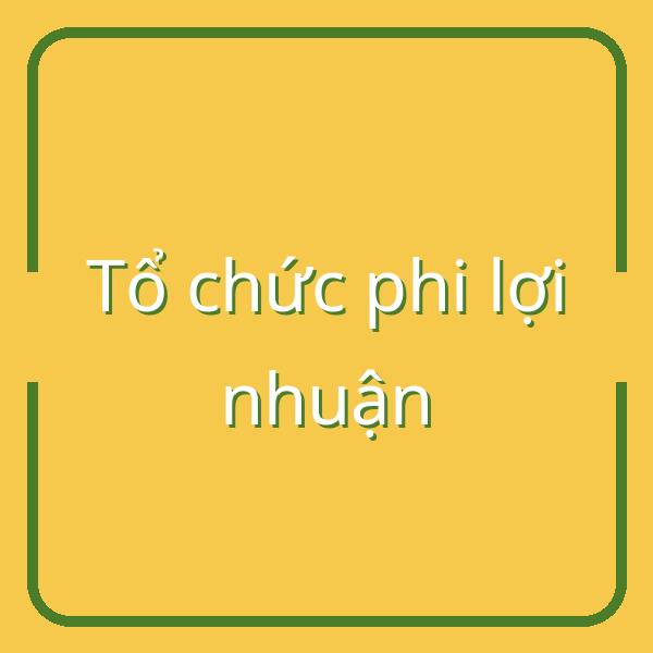 Tổ chức phi lợi nhuận và hội nhóm: Phân biệt rõ ràng để tránh nhầm lẫn