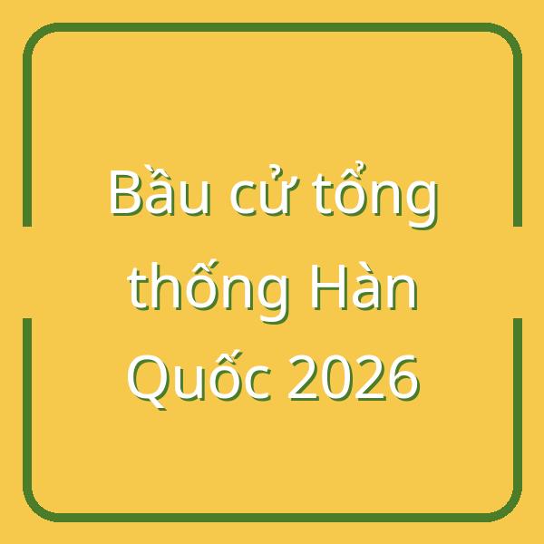 Bầu cử tổng thống Hàn Quốc 2026: Thời gian vận động tranh cử bắt đầu và kết thúc ra sao?